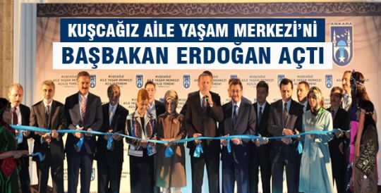 KUŞCAĞIZ AİLE YAŞAM MERKEZİ’Nİ BAŞBAKAN ERDOĞAN AÇTI