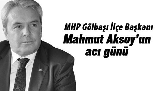 Mahmut Aksoy'un acı günü