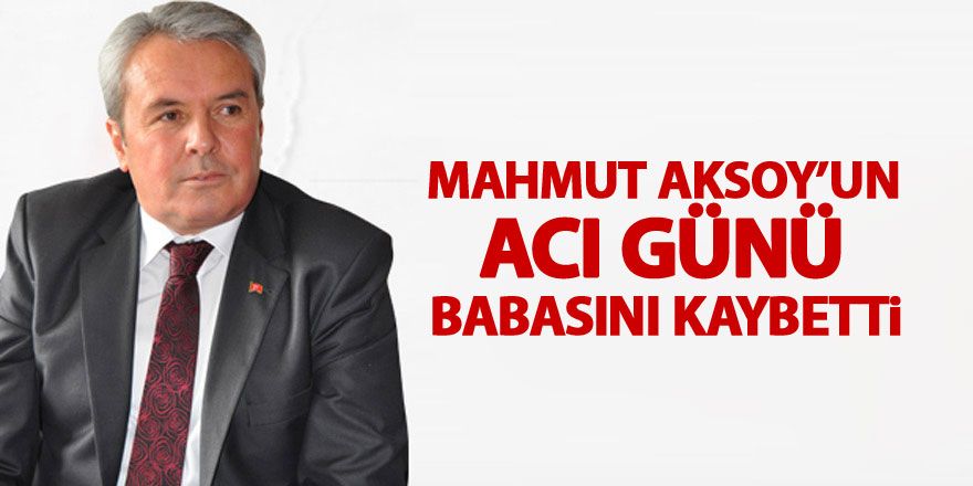 Mahmut Aksoy'un acı günü