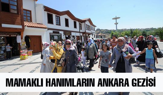 MAMAKLI HANIMLARIN ANKARA GEZİSİ… 