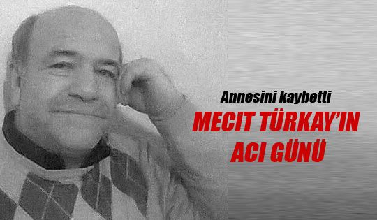 Mecit Türkay'ın acı günü