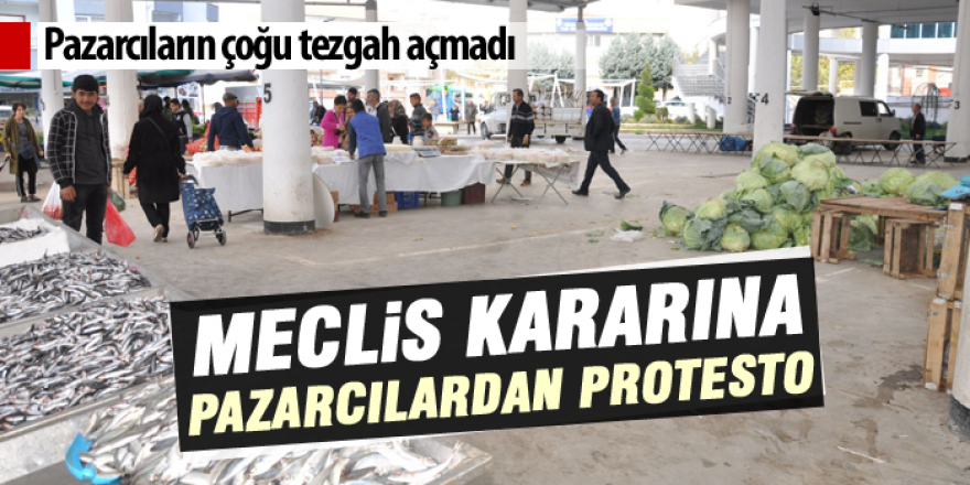 Meclis kararına pazarcı esnafından tepki!