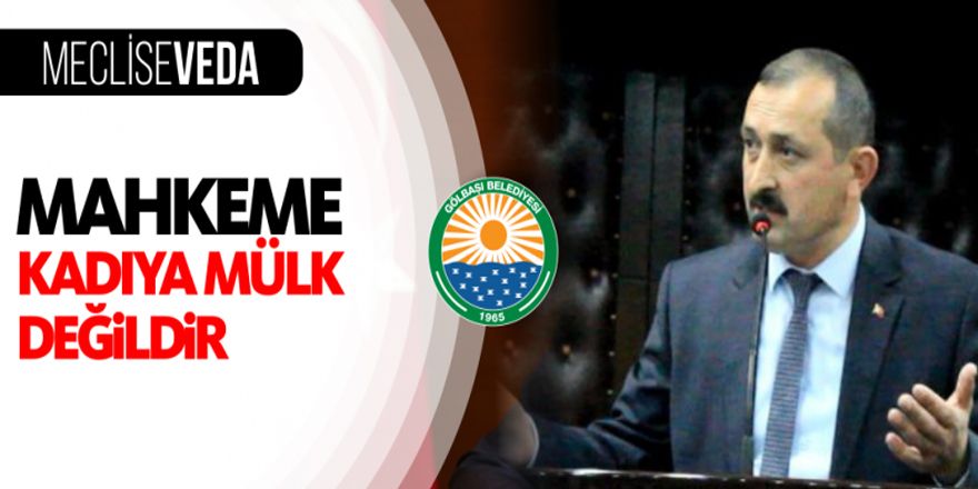 Meclise Veda; Gökhan Koçak 'Mahkeme Kadıya Mülk Değildir'