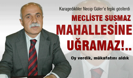 Mecliste susmaz, mahallesine uğramaz