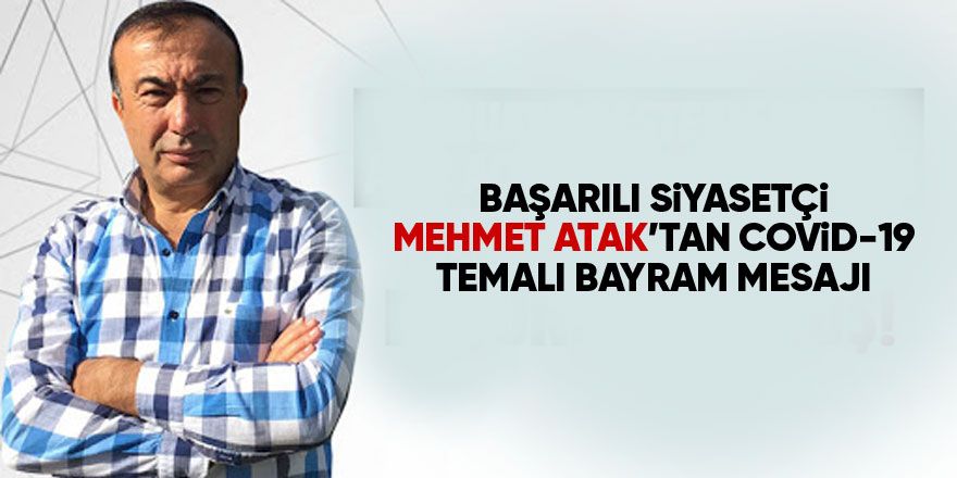 Mehmet Atak'tan COVİD-19 temalı bayram mesajı