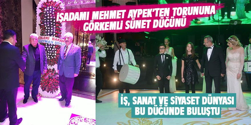 Mehmet Aypek'ten torununa görkemli sünnet düğünü