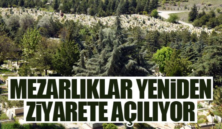 Mezarlıklar yeniden ziyarete açıldı