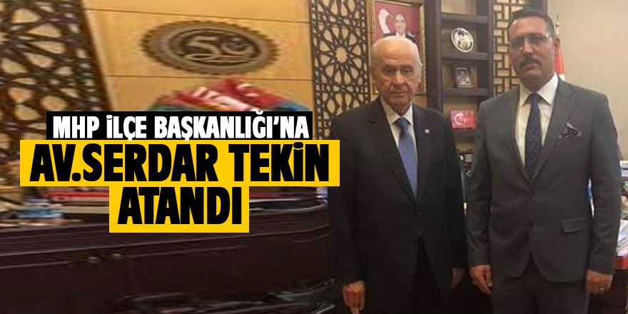 MHP İlçe Başkanlığı'na AV.Serdar Tekin atandı