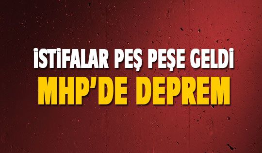 MHP'de peş peşe istifalar