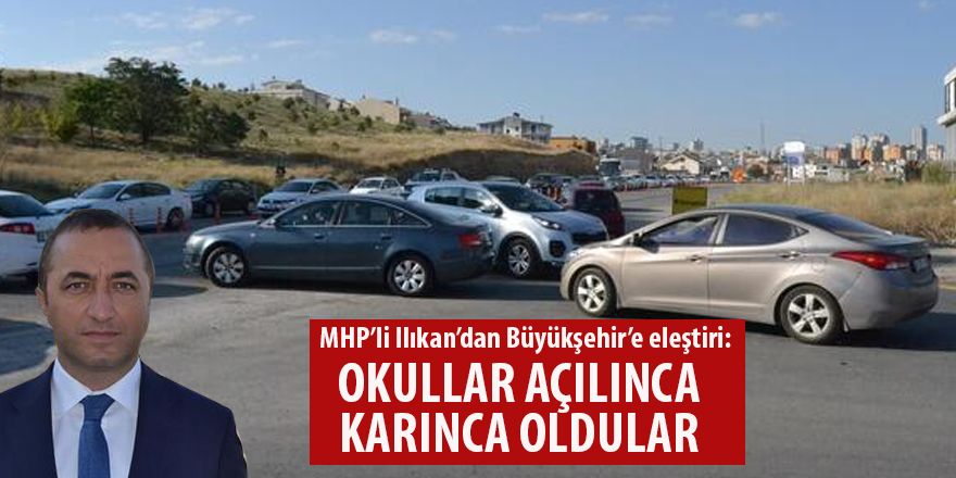 MHP’li Ilıkan’dan Büyükşehir’e eleştiri: ‘Okullar açılınca karınca oldular