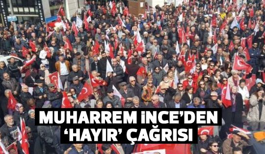 Muharrem İnce: “Önce oku, sonra korkma!”