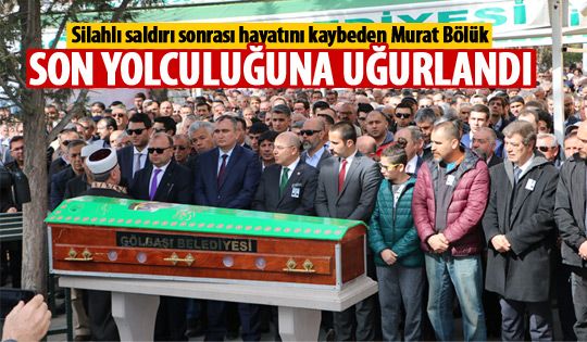 Murat Bölük son yolculuğuna uğurlnadı