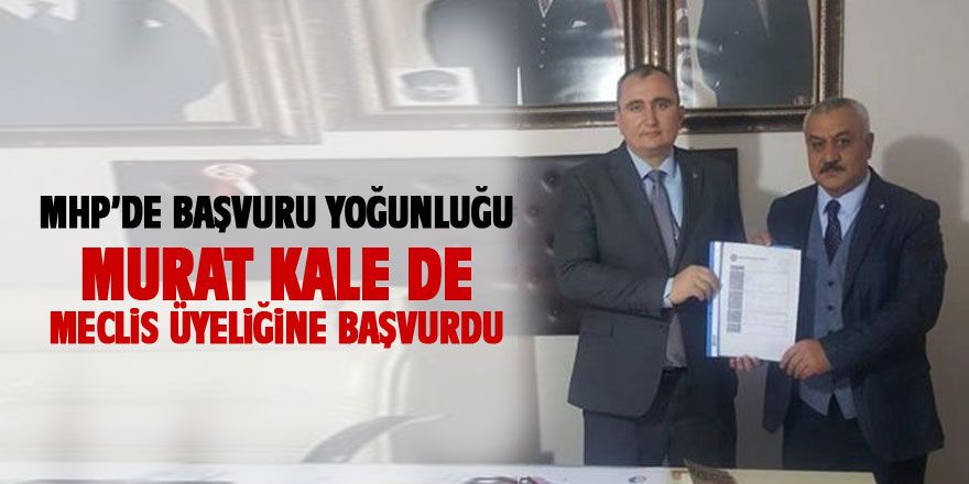 Murat Kale MHP Belediye Meclis üyeliği için başvuruda bulundu
