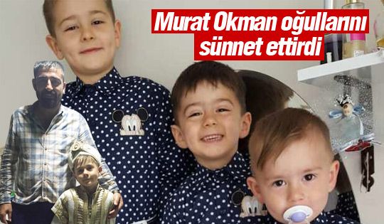 Murat Okman oğullarını sünnet ettirdi