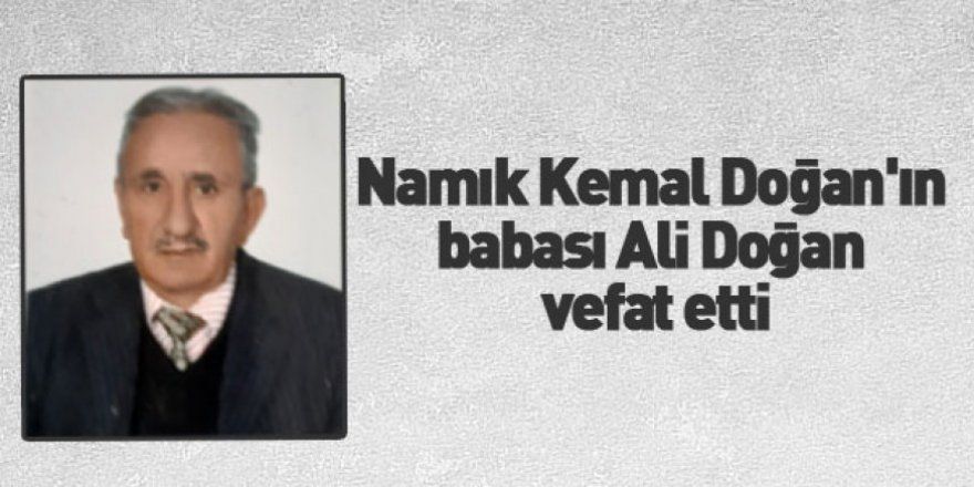 Namık Kemal Doğan'ın babası Ali Doğan vefat etti