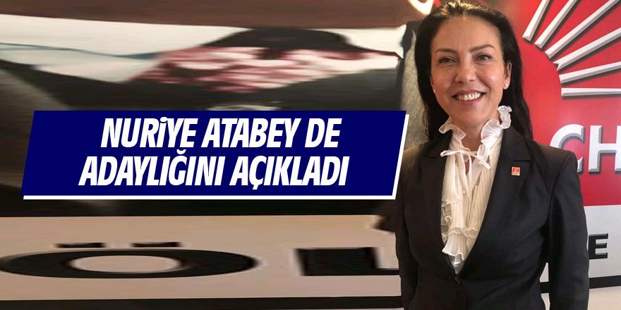 Nuriye Atabey adaylığını açıkladı