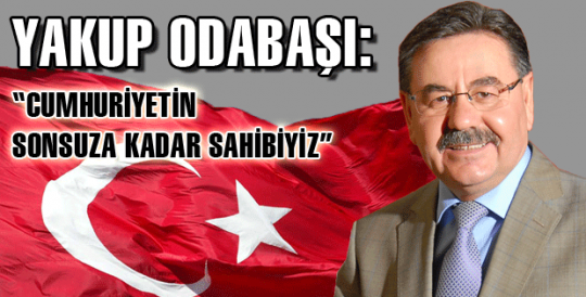 Odabaşı: “Cumhuriyetin sonsuza kadar sahibiyiz”  