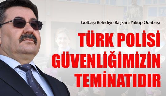 Odabaşı “Türk polisi güvenliğimizin teminatıdır“