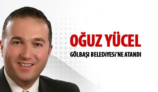 Oğuz Yücel Gölbaşı Belediyesi'nde