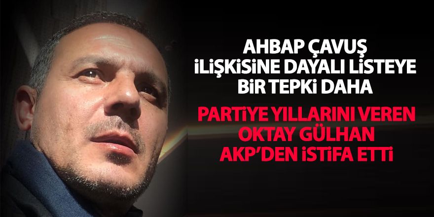 Oktay Gülhan AKP'den istifa etti