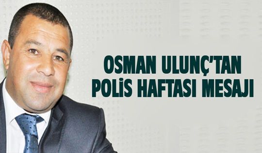 Osman Ulunç'tan Polis Haftası mesajı
