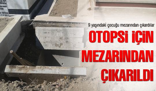 Otopsi için mezarından çıkardılar