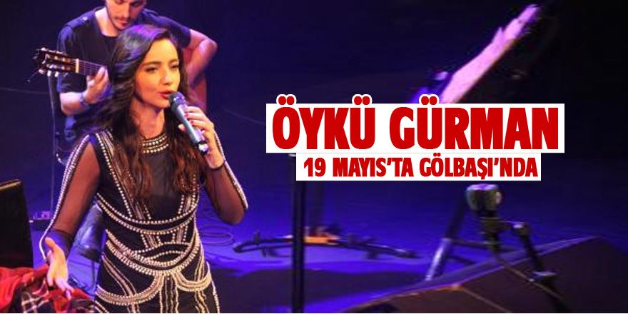 Öykü Gürman Gölbaşı'na geliyor