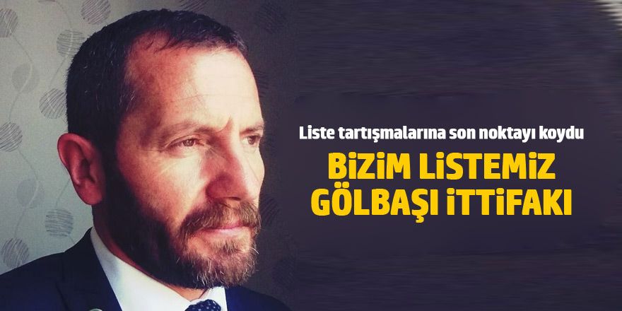 Öztürk: Bizim listemiz Gölbaşı ittifakı