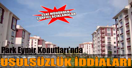 Park Eymir Konutları'nda usulsüzlük iddiaları