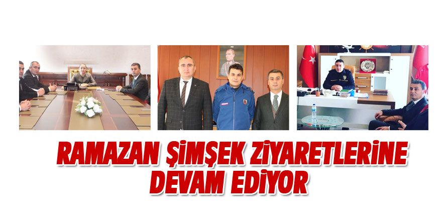 Ramazan Şimşek ziyaretlerine devam ediyor