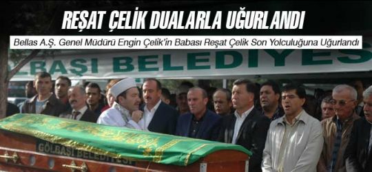 Reşat Çelik son yolculuğuna uğurlandı