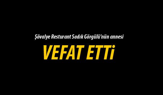 Sadık Görgülü'nün annesi vefat etti