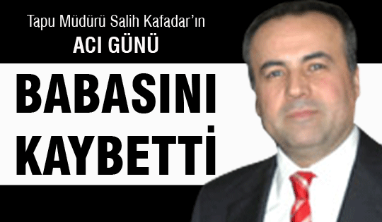 Salih Kafadar'ın acı günü