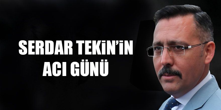 Serdar Tekin'in acı günü