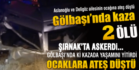 Şırnak'ta askerdi.... Gölbaşı'ndaki kazada yaşamını yitirdi...