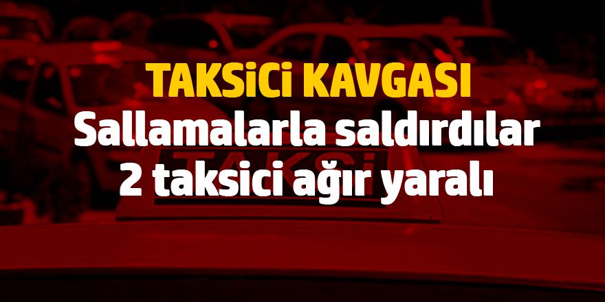 Taksici kavgası: 2 yaralı 4 kişi tutuklandı