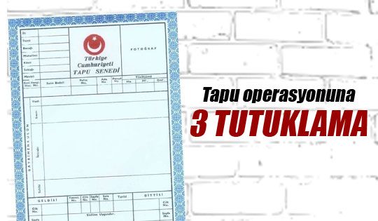 Tapu davasında 3 tutuklama