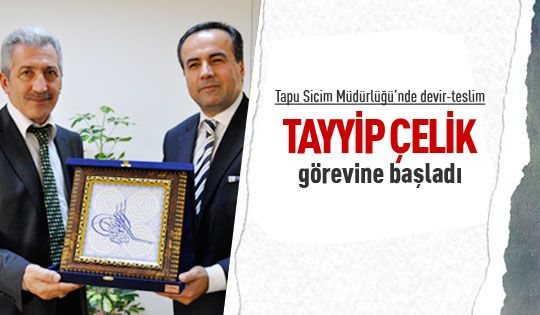 Tayyip Çelik yeni görevine başladı