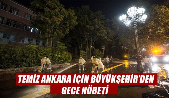 TEMİZ ANKARA İÇİN BÜYÜKŞEHİR'DEN GECE NÖBETİ