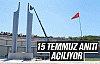 15 Temmuz Anıtı açılıyor