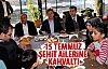 15 Temmuz şehit ailelerine kahvaltı