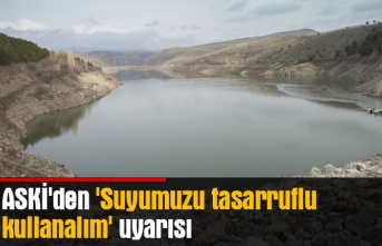 ASKİ'den 'Suyumuzu tasarruflu kullanalım' uyarısı