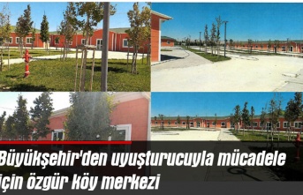 Büyükşehir'den uyuşturucuyla mücadele için özgür köy merkezi