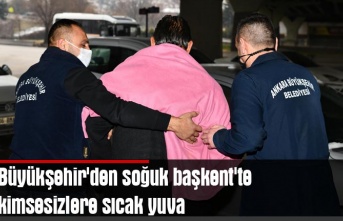 Büyükşehir'den soğuk başkent'te kimsesizlere sıcak yuva