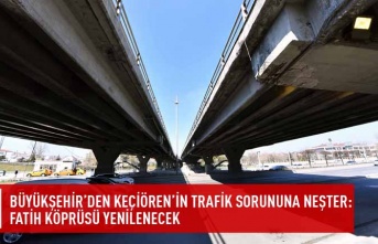 Büyükşehir'den Keçiören'in trafik sorununa neşter:fatih köprüsü yenilenecek