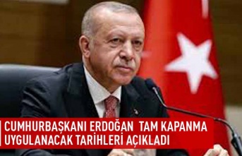 Cumhurbaşkanı Erdoğan tam kapanma uygulanacak tarihleri açıkladı