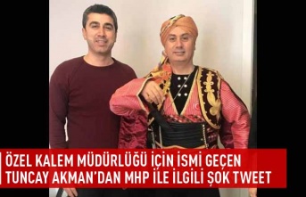 Özel kalem müdürlüğü için ismi geçen Tuncay Akman’dan MHP ile ilgili şok tweet