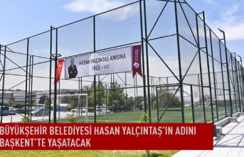 Büyükşehir belediyesi Hasan Yalçıntaş'ın adını başkent'te yaşatacak