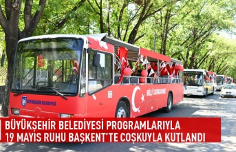 Büyükşehir belediyesi programlarıyla 19 mayıs ruhu başkent'te coşkuyla kutlandı