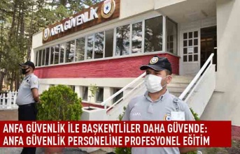 ANFA güvenlik ile başkentliler daha güvende: ANFA güvenlik personeline profesyonel eğitim